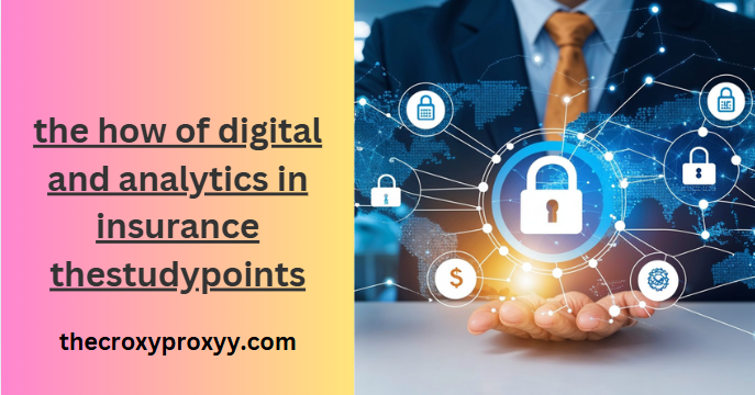 the how of digital and analytics in insurance thestudypoints