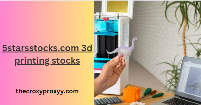 5starsstocks.com 3d printing stocks
