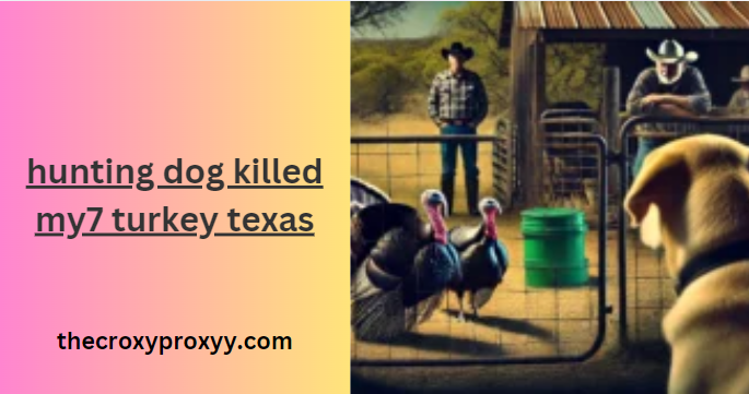 hunting dog killed my7 turkey texas
